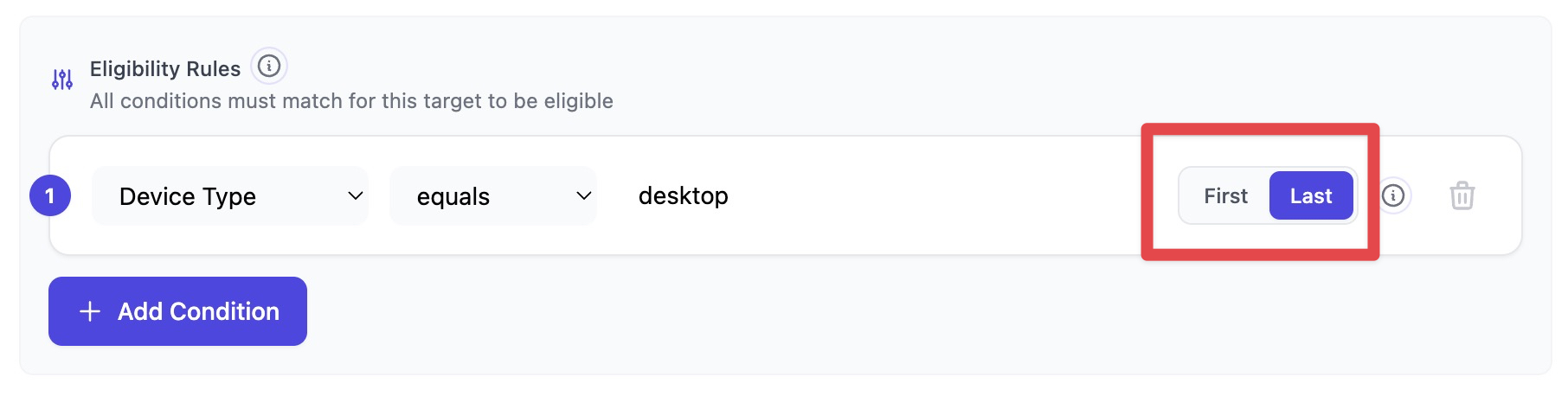 The Eligibility Rules section shows a condition for Device Type set to desktop, with the First/Last toggle highlighted to indicate the selection of the last occurrence.
